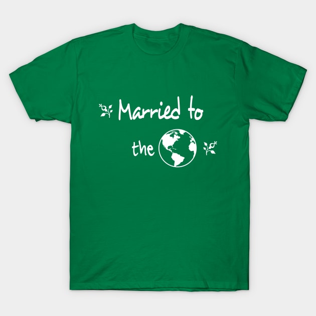 Married to the Earth / Our planet Our future / In Relationship with Nature T-Shirt by Polokat